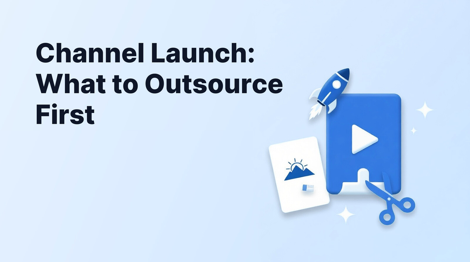 Launching a YouTube Channel: What to Outsource First (and What to Keep)