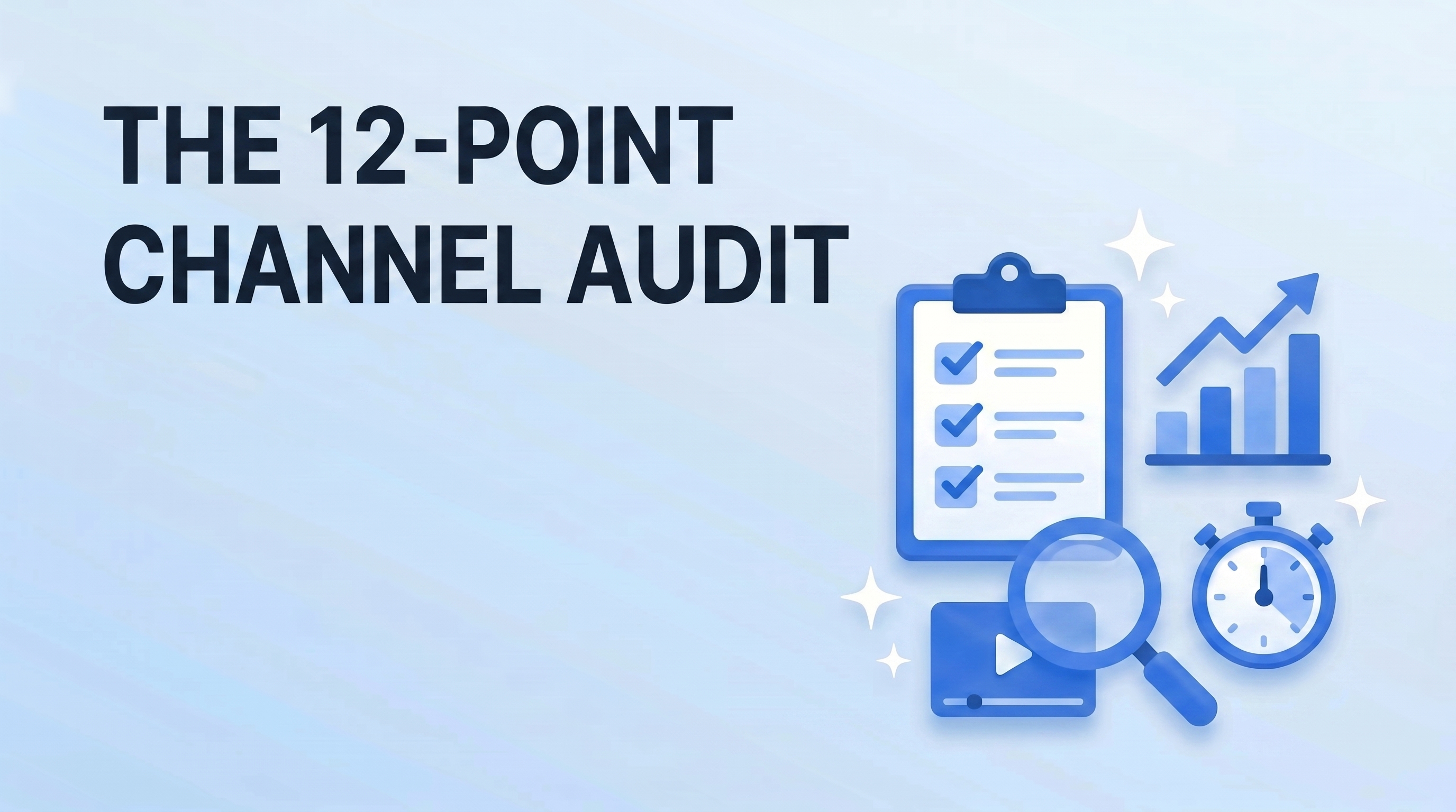 The 12-Point YouTube Channel Audit We Run Before Taking On a New Client