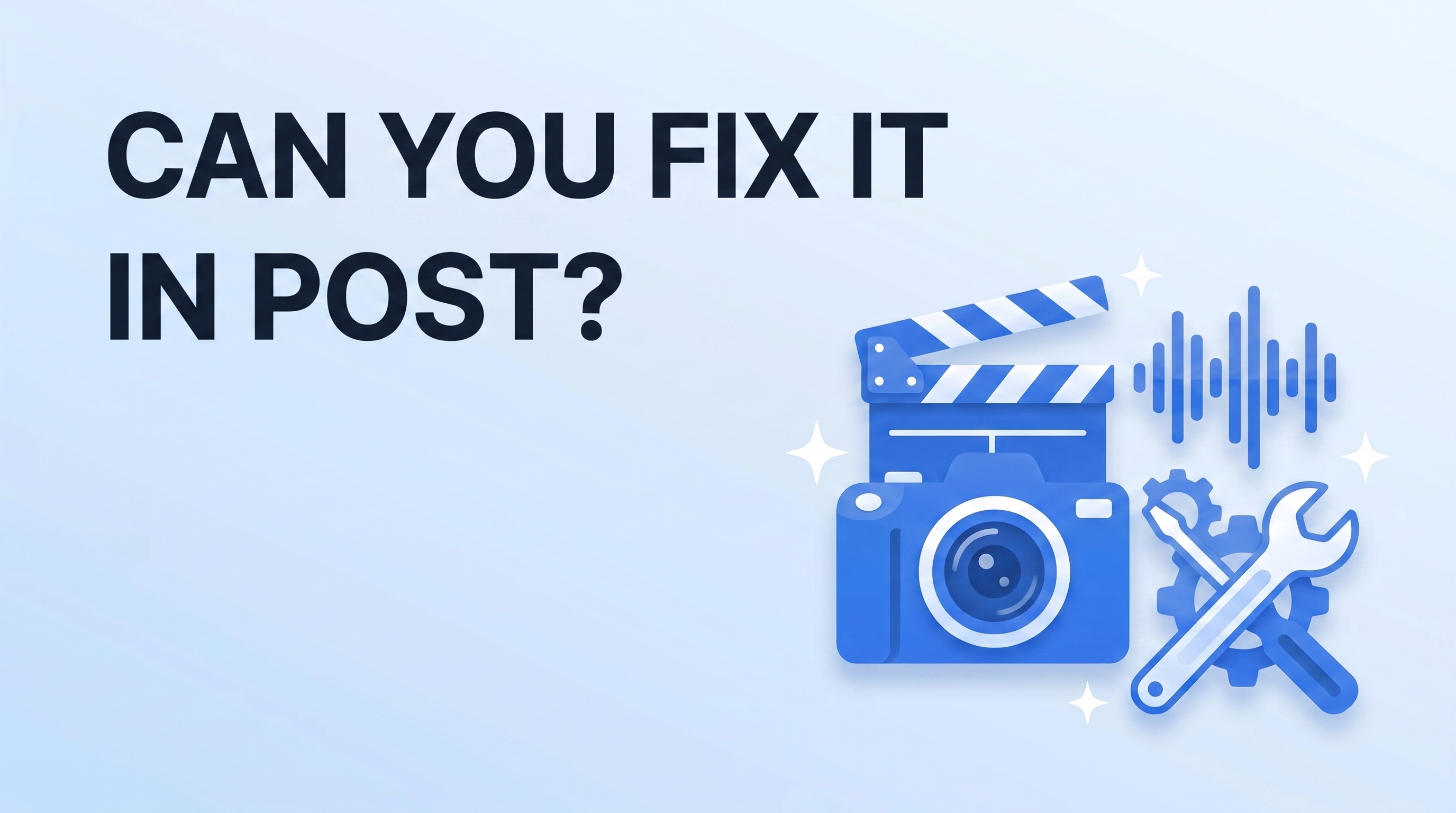 Can You Fix It in Post? What Editors Can Actually Salvage in 2026