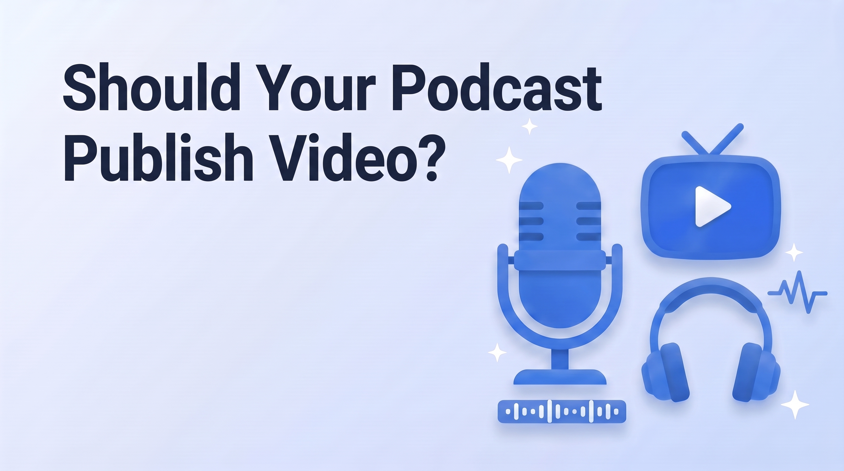 Should Your Podcast Publish Video? What the 2026 Audience Data Actually Says