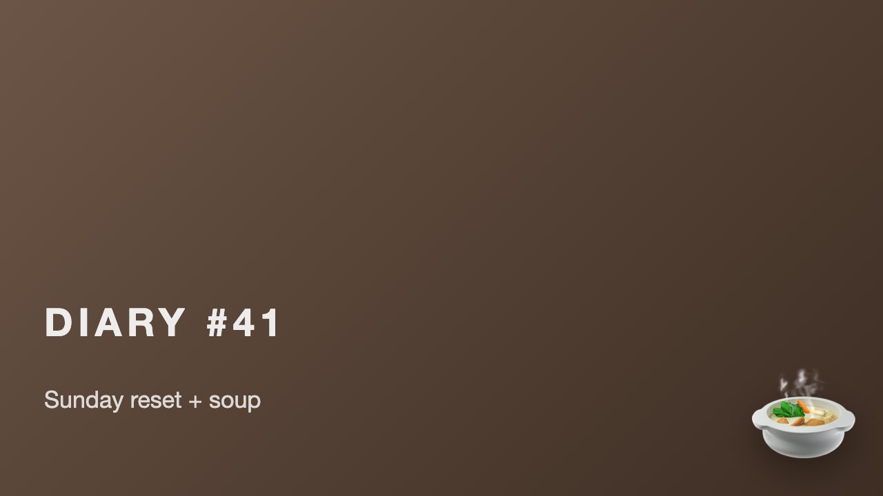 Kitchen Diary #41: Sunday Reset + Soup of the Week