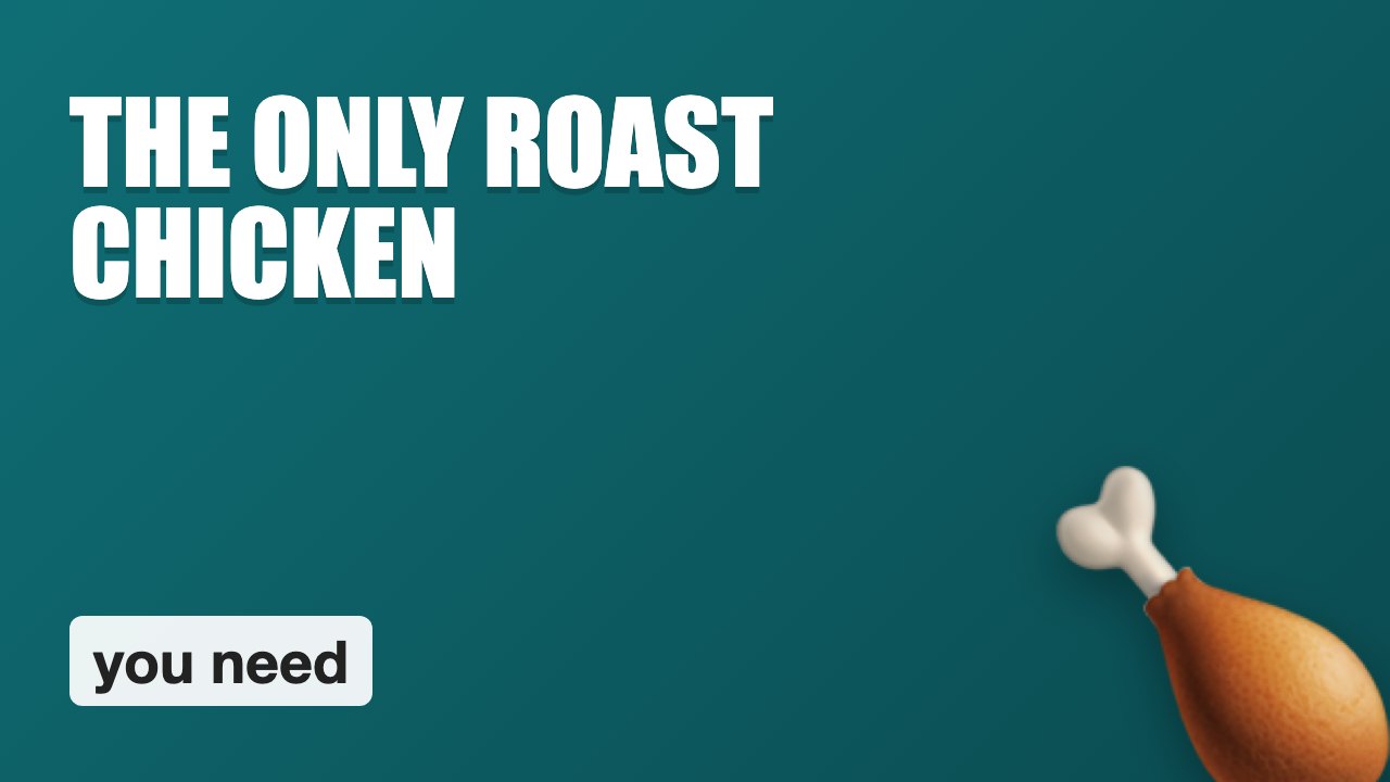 The Only Roast Chicken Recipe You'll Ever Need