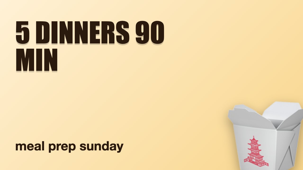 Meal Prep Sunday: 5 Dinners in 90 Minutes